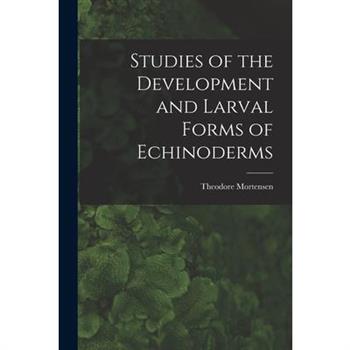 Studies of the Development and Larval Forms of Echinoderms