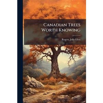 Canadian Trees Worth Knowing