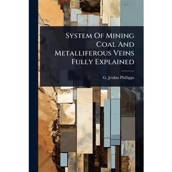 System Of Mining Coal And Metalliferous Veins Fully Explained