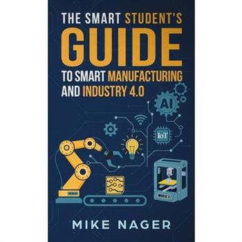 The Smart Student’s Guide to Smart Manufacturing