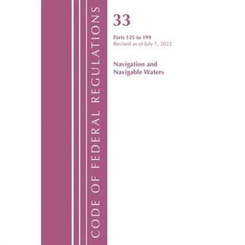 Code of Federal Regulations, Title 33 Navigation and Navigable Waters 125-199, Revised as of July 1, 2022