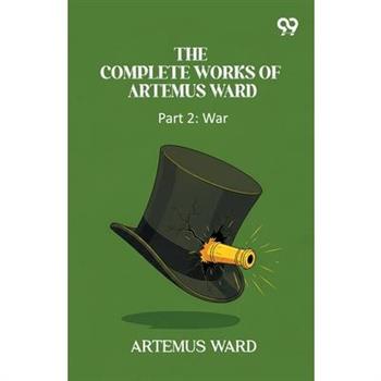 The Complete Works Of Artemus Ward