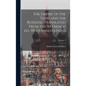 The Empire of the Tsars and the Russians. Translated From the 3d French ed., With Annotations; Volume 1