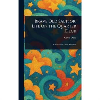 Brave Old Salt; or, Life on the Quarter Deck