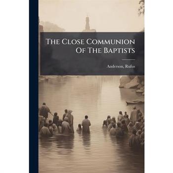 The Close Communion Of The Baptists