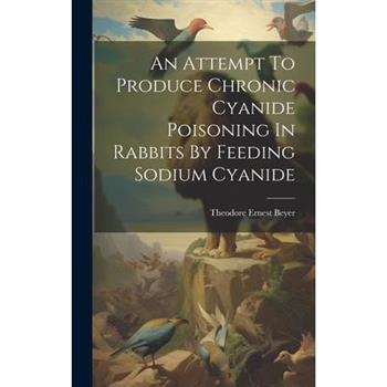 An Attempt To Produce Chronic Cyanide Poisoning In Rabbits By Feeding Sodium Cyanide