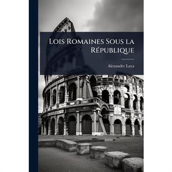 Lois Romaines Sous la R?(c)publique