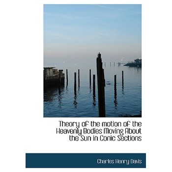 Theory of the Motion of the Heavenly Bodies Moving about the Sun in Conic Sections