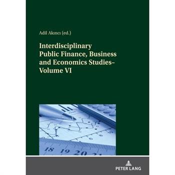 Interdisciplinary Public Finance, Business and Economics Studies--Volume VI