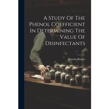A Study Of The Phenol Coefficient In Determining The Value Of Disinfectants