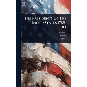 The Presidents Of The United States 1789-1914