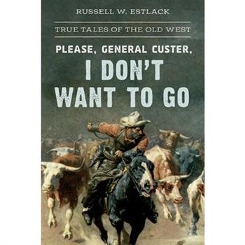 Please, General Custer, I Don't Want to Go