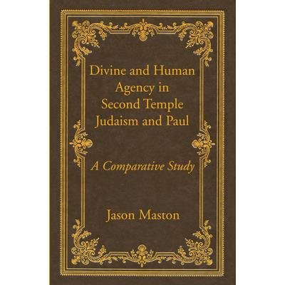 Divine and Human Agency in Second Temple Judaism and Paul