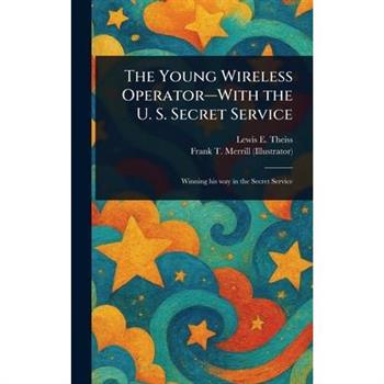The Young Wireless Operator-With the U. S. Secret Service