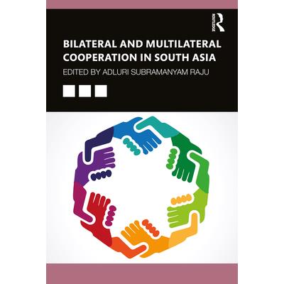 Bilateral and Multilateral Cooperation in South Asia