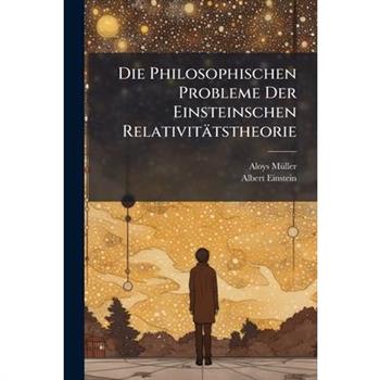 Die Philosophischen Probleme Der Einsteinschen Relativit瓣tstheorie