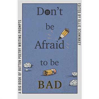 Don't Be Afraid to Be Bad