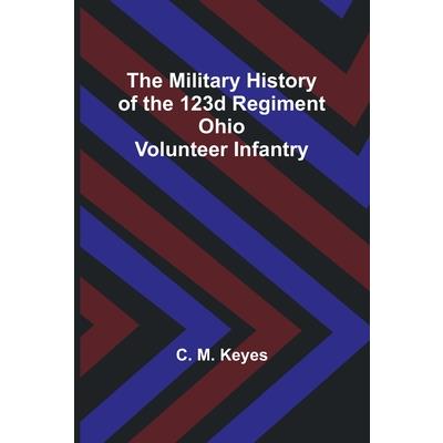 The Military History of the 123d Regiment Ohio Volunteer Infantry