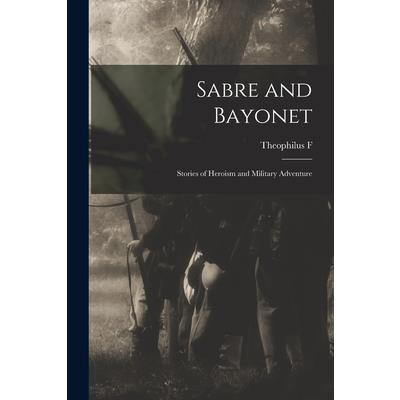 Sabre and Bayonet; Stories of Heroism and Military Adventure