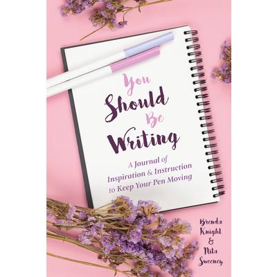 You Should Be WritingA Journal of Inspiration & Instruction to Keep Your Pen Moving