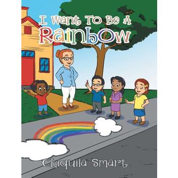 I Want To Be A Rainbow