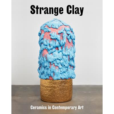 Strange Clay: Ceramics in Contemporary Art