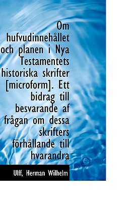 Om Hufvudinneh Llet Och Planen I Nya Testamentets Historiska Skrifter [Microform]. Ett Bidrag Till B