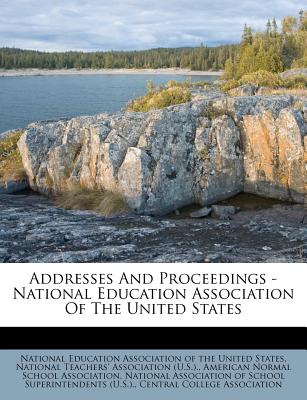 Addresses and Proceedings - National Education Association of the United States
