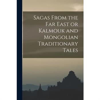 Sagas From the Far East or Kalmouk and Mongolian Traditionary Tales