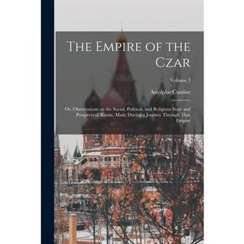 The Empire of the Czar; or, Observations on the Social, Political, and Religious State and Prospects of Russia, Made During a Journey Through That Empire; Volume 3