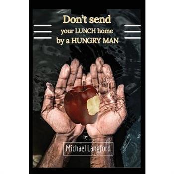 Don't Send Your Lunch Home by a Hungry Man