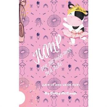 Jump and Say There’s a Moo-Moo in a Tutu!