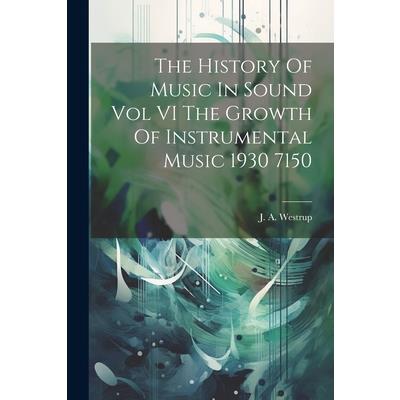 The History Of Music In Sound Vol VI The Growth Of Instrumental Music 1930 7150