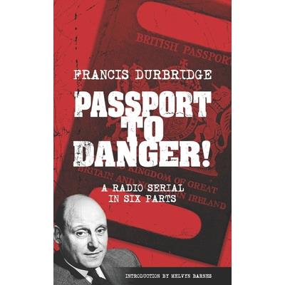 Passport To Danger! (Scripts of the six part radio serial)