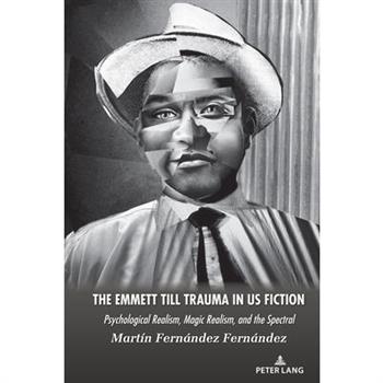 The Emmett Till Trauma in US Fiction; Psychological Realism, Magic Realism, and the Spectral