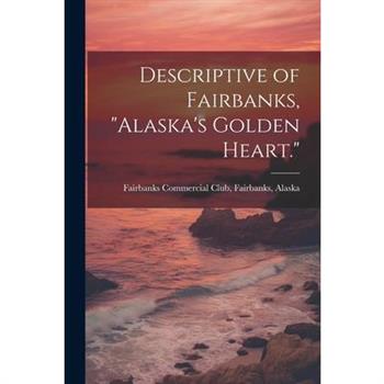 Descriptive of Fairbanks, "Alaska's Golden Heart."