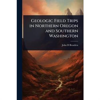 Geologic Field Trips in Northern Oregon and Southern Washington