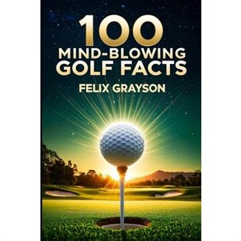 100 Mind-Blowing Golf Facts