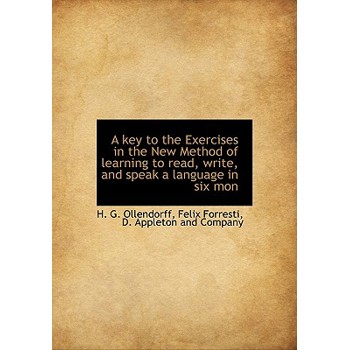 A Key to the Exercises in the New Method of Learning to Read, Write, and Speak a Language in Six Mon