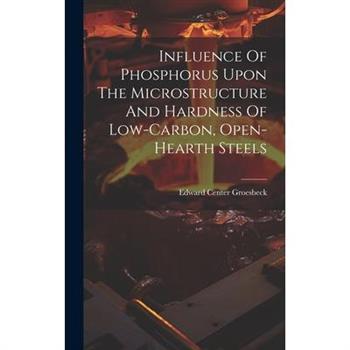 Influence Of Phosphorus Upon The Microstructure And Hardness Of Low-carbon, Open-hearth Steels