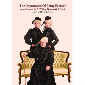 The Importance Of Being Earnest as performed by 3 F**king Queens & A Duck