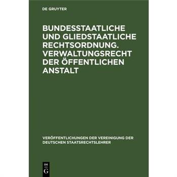 Bundesstaatliche Und Gliedstaatliche Rechtsordnung. Verwaltungsrecht Der ?ffentlichen Anstalt
