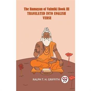 The Ramayan Of Valmiki Book III Translated Into English Verse