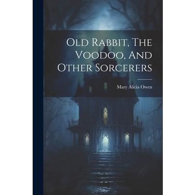 Old Rabbit, The Voodoo, And Other Sorcerers