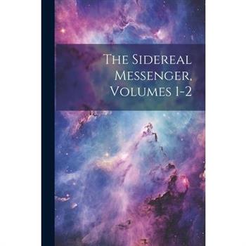 The Sidereal Messenger, Volumes 1-2