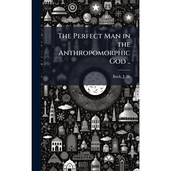 The Perfect Man in the Anthropomorphic God ..