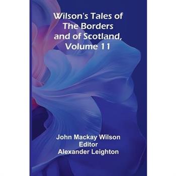 Wilson's Tales of the Borders and of Scotland, Volume 11