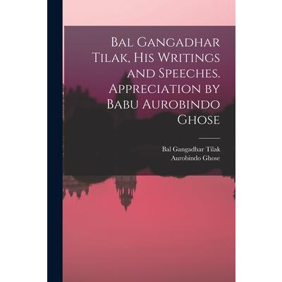 Bal Gangadhar Tilak, his Writings and Speeches. Appreciation by Babu Aurobindo Ghose