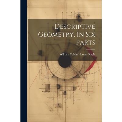 Descriptive Geometry, In Six Parts