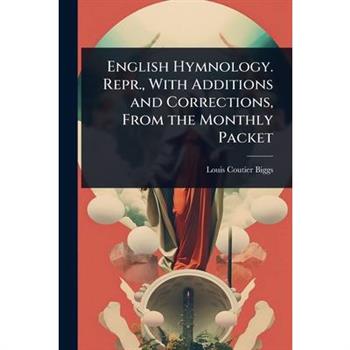 English Hymnology. Repr., With Additions and Corrections, From the Monthly Packet